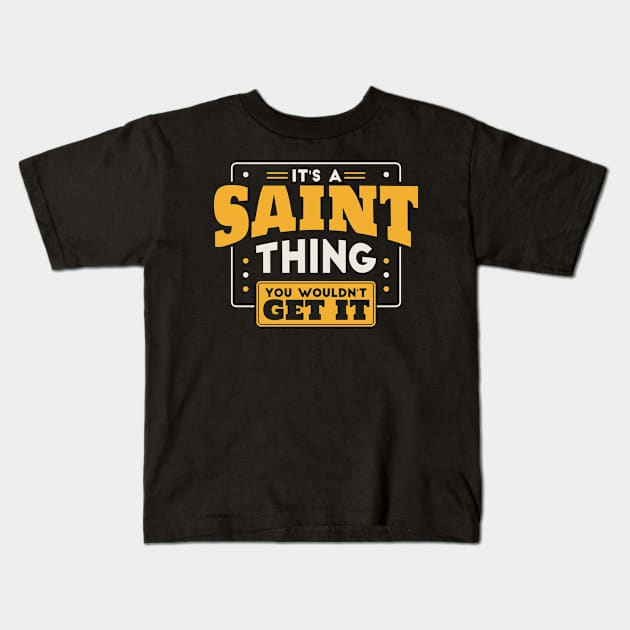 It's a Saint Thing, You Wouldn't Get It // School Spirit Kids T-Shirt by SLAG_Creative